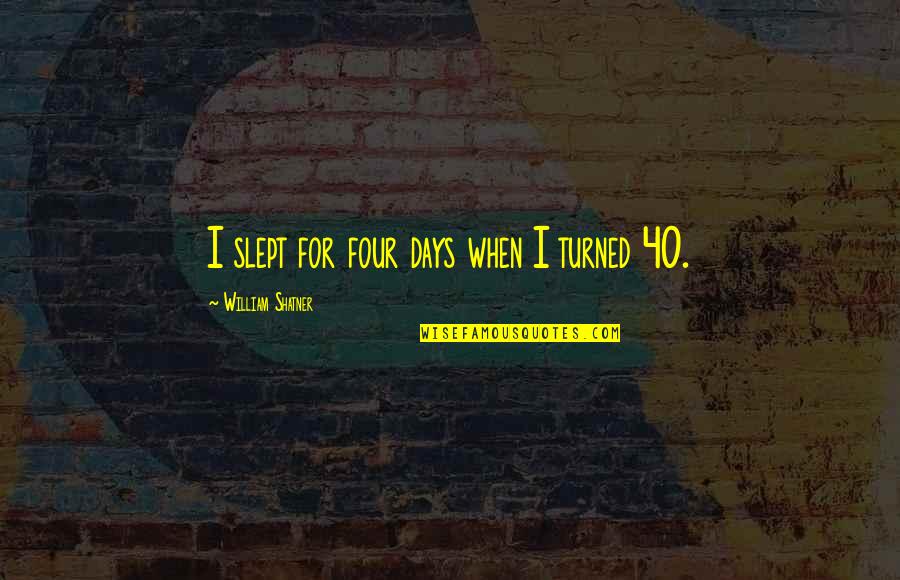 Vorticists Artists Quotes By William Shatner: I slept for four days when I turned