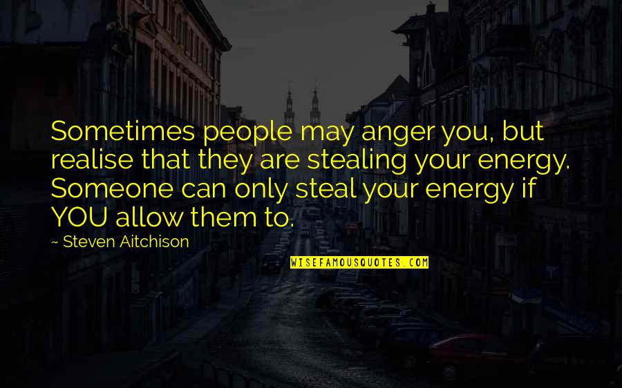 Vorurteil Bedeutung Quotes By Steven Aitchison: Sometimes people may anger you, but realise that