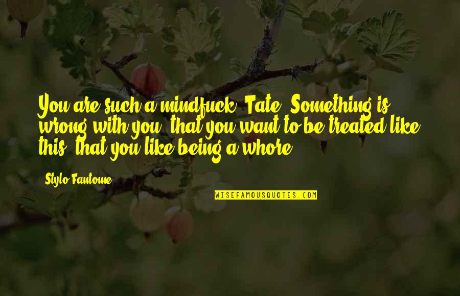 Vorurteil Bedeutung Quotes By Stylo Fantome: You are such a mindfuck, Tate. Something is