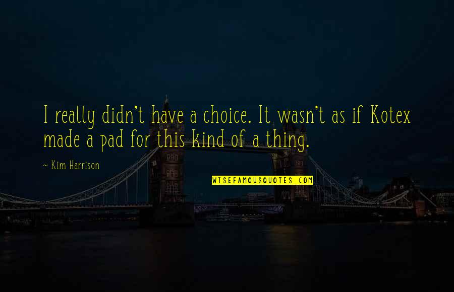Vorurteile Beispiele Quotes By Kim Harrison: I really didn't have a choice. It wasn't Vorurteile Beispiele Quotes By Kim Harrison: I really didn't have a choice. It wasn't