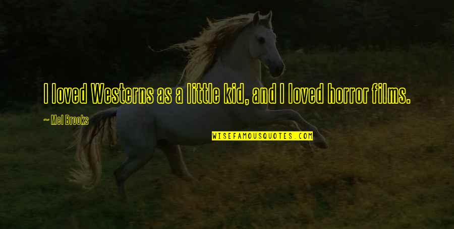 Vorurteile Beispiele Quotes By Mel Brooks: I loved Westerns as a little kid, and