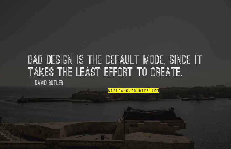 Vorurteile Und Quotes By David Butler: Bad design is the default mode, since it