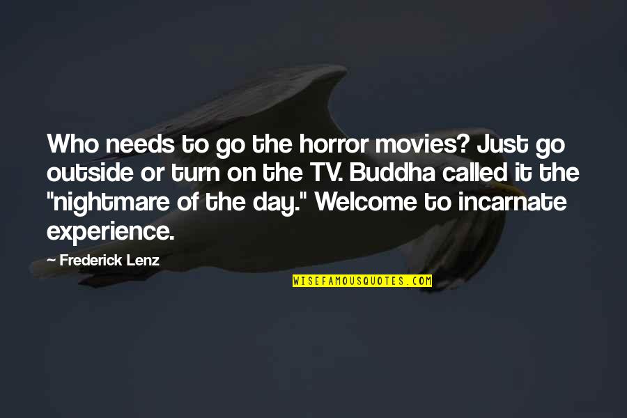 Vorweg Nehmen Quotes By Frederick Lenz: Who needs to go the horror movies? Just