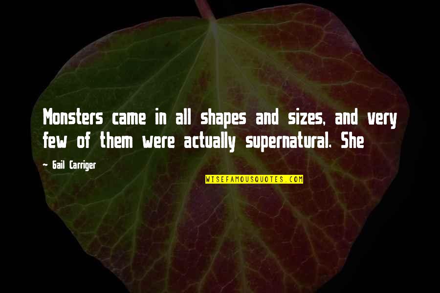 Vorwegzulassung Quotes By Gail Carriger: Monsters came in all shapes and sizes, and Vorwegzulassung Quotes By Gail Carriger: Monsters came in all shapes and sizes, and