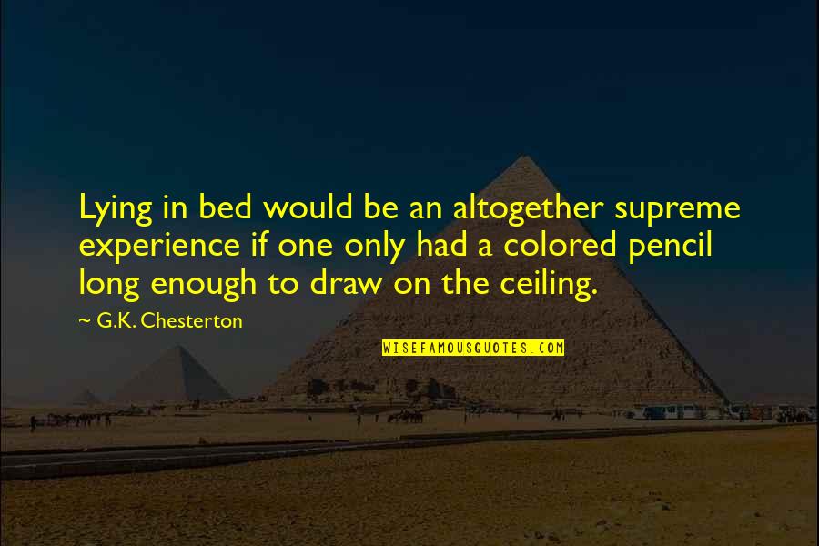 Vorwurf Auf Quotes By G.K. Chesterton: Lying in bed would be an altogether supreme Vorwurf Auf Quotes By G.K. Chesterton: Lying in bed would be an altogether supreme