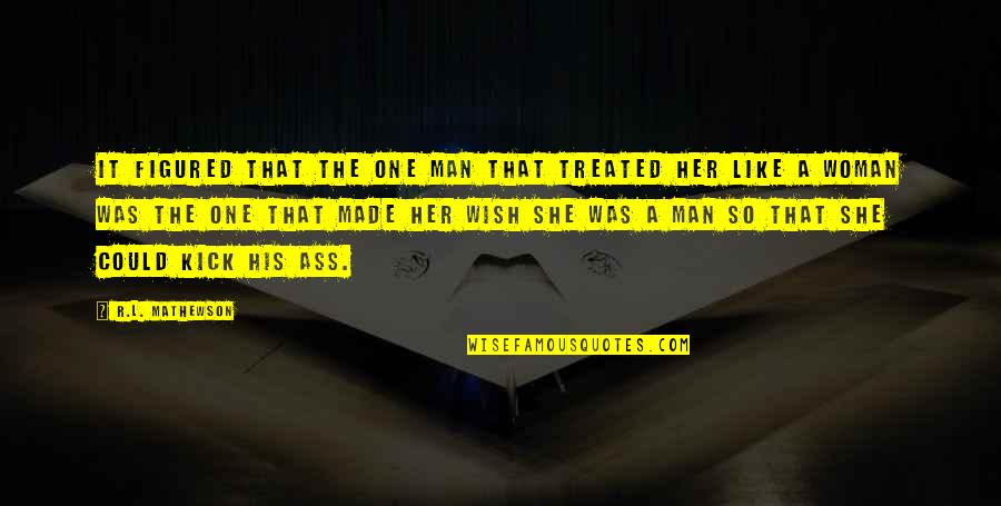 Vorwurf Auf Quotes By R.L. Mathewson: It figured that the one man that treated Vorwurf Auf Quotes By R.L. Mathewson: It figured that the one man that treated