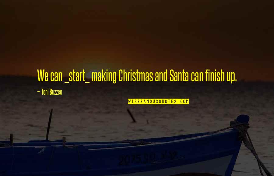 Vorys Health Quotes By Toni Buzzeo: We can _start_ making Christmas and Santa can Vorys Health Quotes By Toni Buzzeo: We can _start_ making Christmas and Santa can