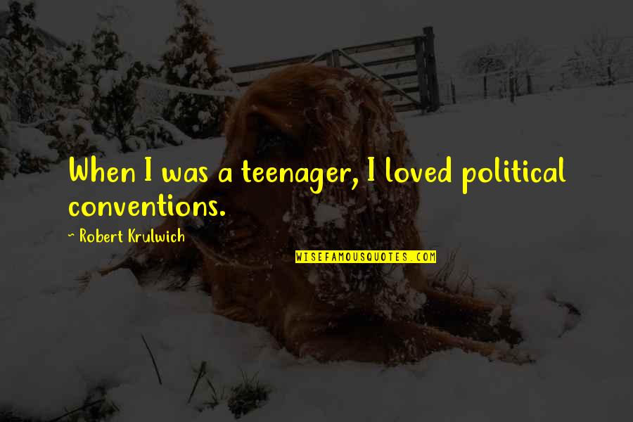 Vorziehen Beispiel Quotes By Robert Krulwich: When I was a teenager, I loved political Vorziehen Beispiel Quotes By Robert Krulwich: When I was a teenager, I loved political