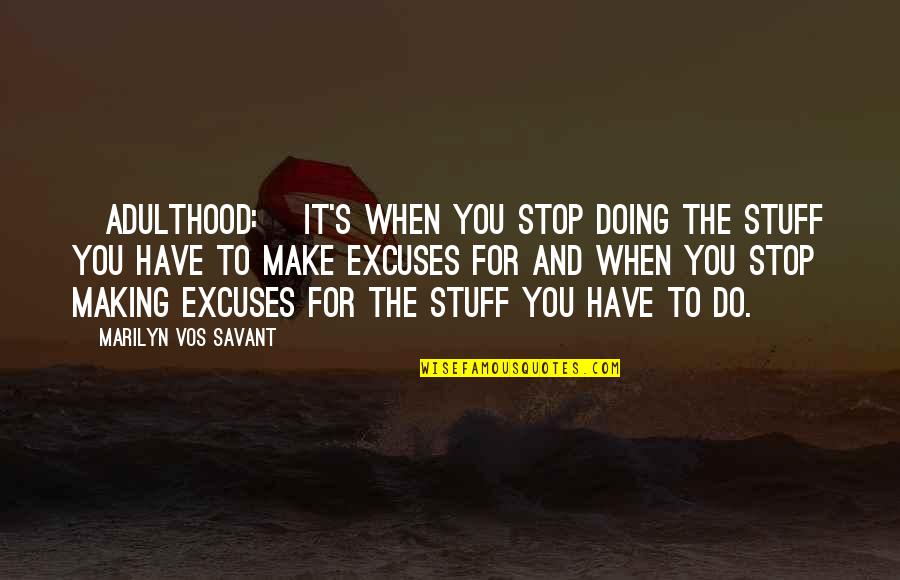 Vos Quotes By Marilyn Vos Savant: [Adulthood:] It's when you stop doing the stuff
