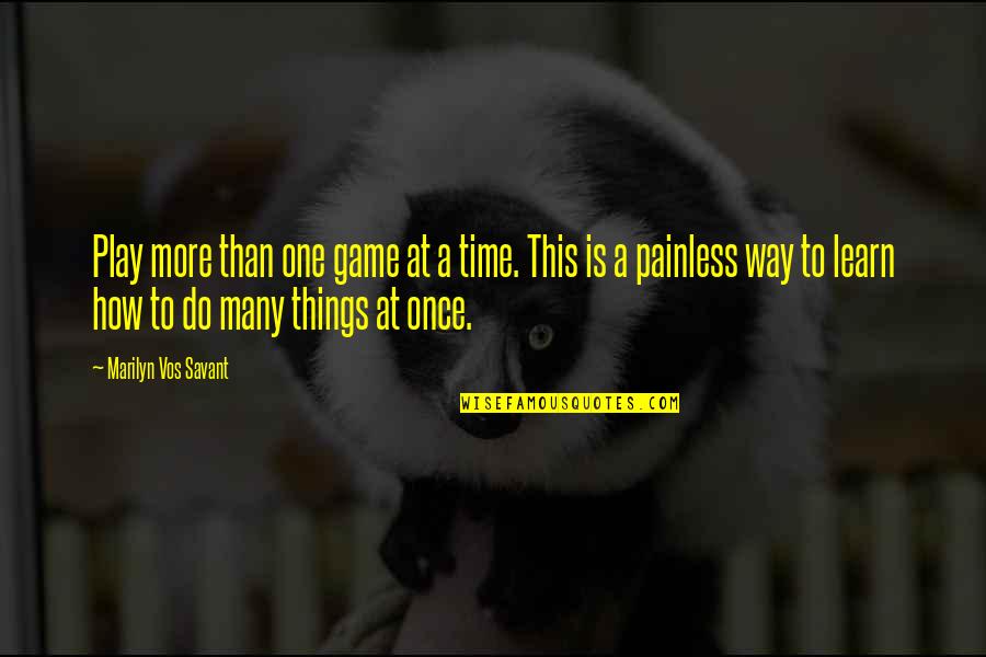 Vos Quotes By Marilyn Vos Savant: Play more than one game at a time. Vos Quotes By Marilyn Vos Savant: Play more than one game at a time.