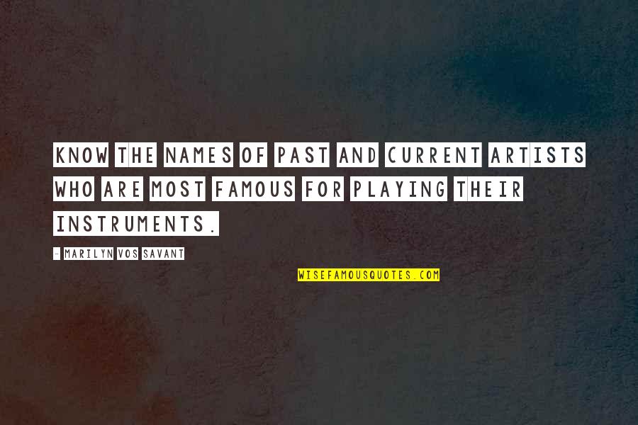 Vos Quotes By Marilyn Vos Savant: Know the names of past and current artists Vos Quotes By Marilyn Vos Savant: Know the names of past and current artists