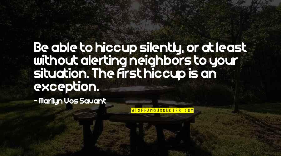 Vos Quotes By Marilyn Vos Savant: Be able to hiccup silently, or at least Vos Quotes By Marilyn Vos Savant: Be able to hiccup silently, or at least