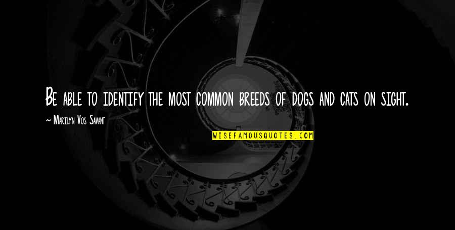 Vos Quotes By Marilyn Vos Savant: Be able to identify the most common breeds Vos Quotes By Marilyn Vos Savant: Be able to identify the most common breeds