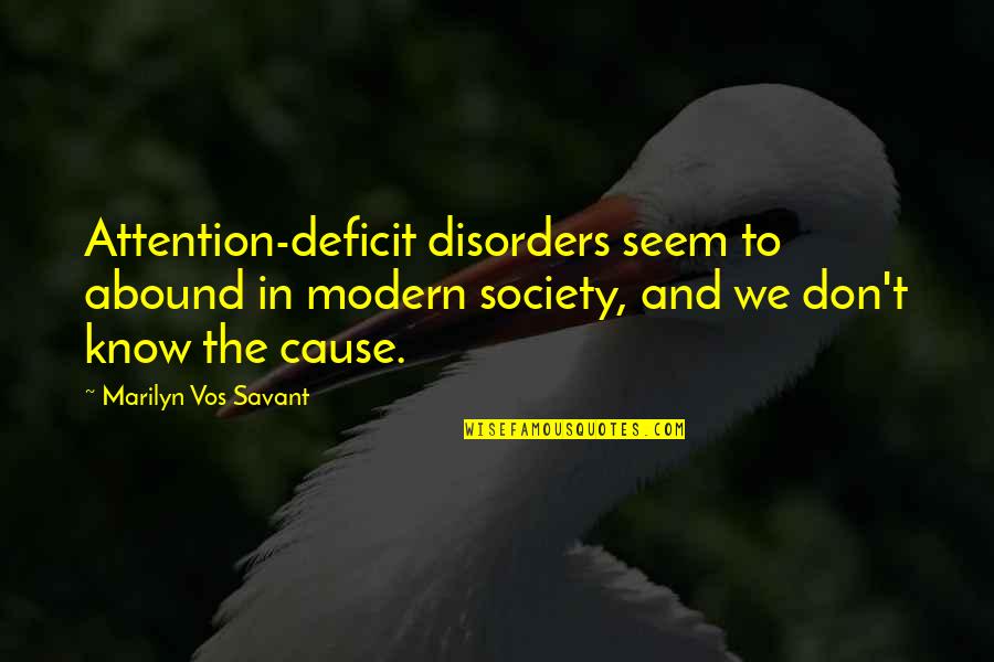 Vos Quotes By Marilyn Vos Savant: Attention-deficit disorders seem to abound in modern society, Vos Quotes By Marilyn Vos Savant: Attention-deficit disorders seem to abound in modern society,