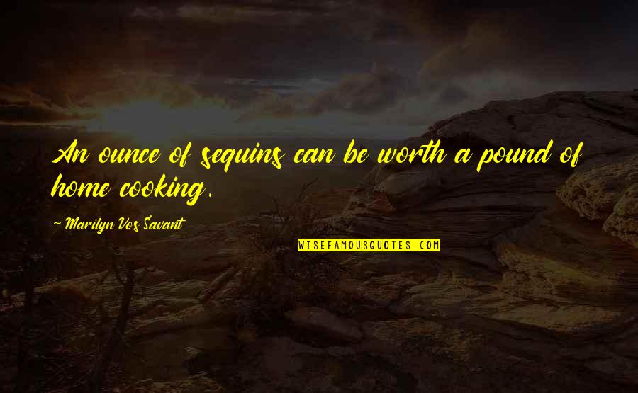 Vos Savant Quotes By Marilyn Vos Savant: An ounce of sequins can be worth a Vos Savant Quotes By Marilyn Vos Savant: An ounce of sequins can be worth a