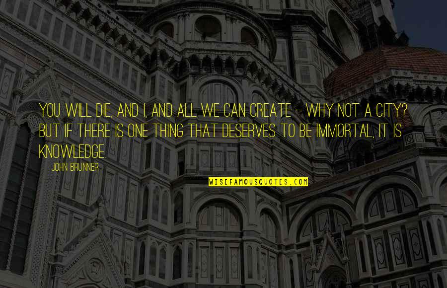 Vosburgh Quotes By John Brunner: You will die, and I, and all we Vosburgh Quotes By John Brunner: You will die, and I, and all we