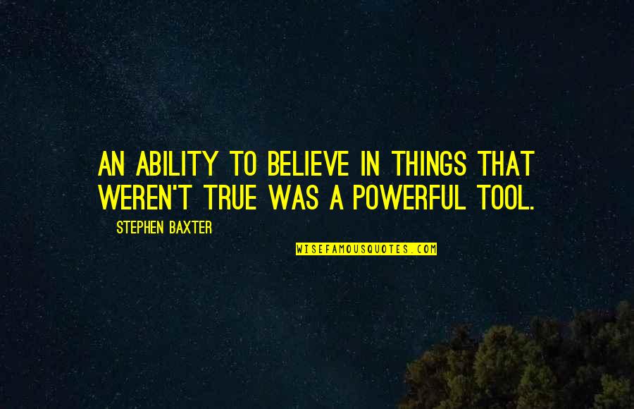 Voserosdecristo Quotes By Stephen Baxter: An ability to believe in things that weren't