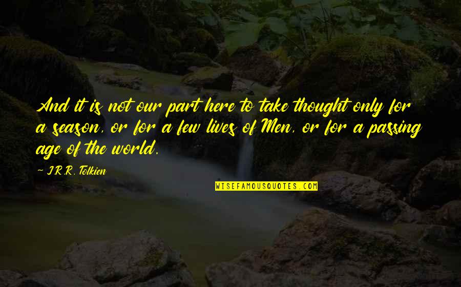 Voservicesportal Quotes By J.R.R. Tolkien: And it is not our part here to Voservicesportal Quotes By J.R.R. Tolkien: And it is not our part here to