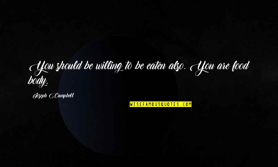 Voservicesportal Quotes By Joseph Campbell: You should be willing to be eaten also. Voservicesportal Quotes By Joseph Campbell: You should be willing to be eaten also.