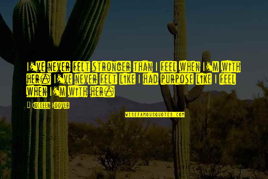 Voskov Quotes By Colleen Hoover: I've never felt stronger than I feel when Voskov Quotes By Colleen Hoover: I've never felt stronger than I feel when