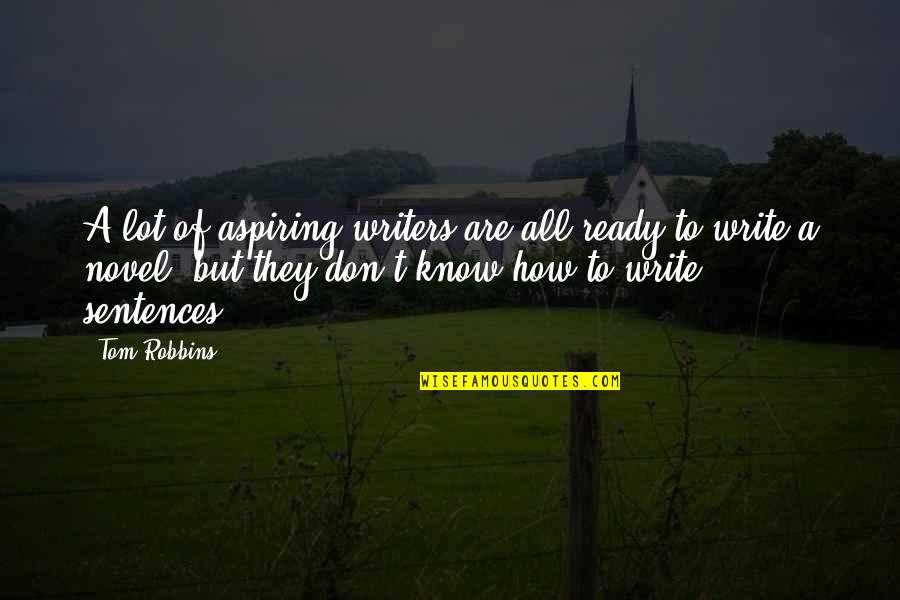 Voskovky Quotes By Tom Robbins: A lot of aspiring writers are all ready