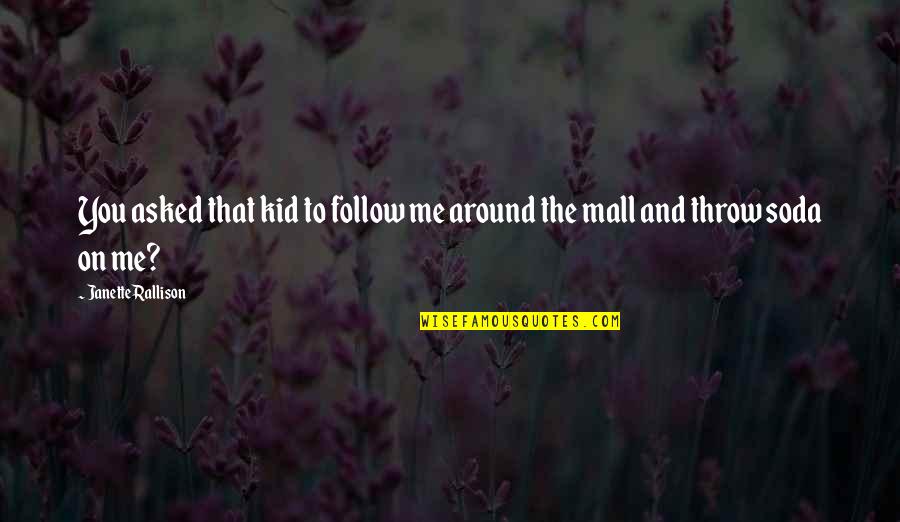 Voskresensky Sign Quotes By Janette Rallison: You asked that kid to follow me around