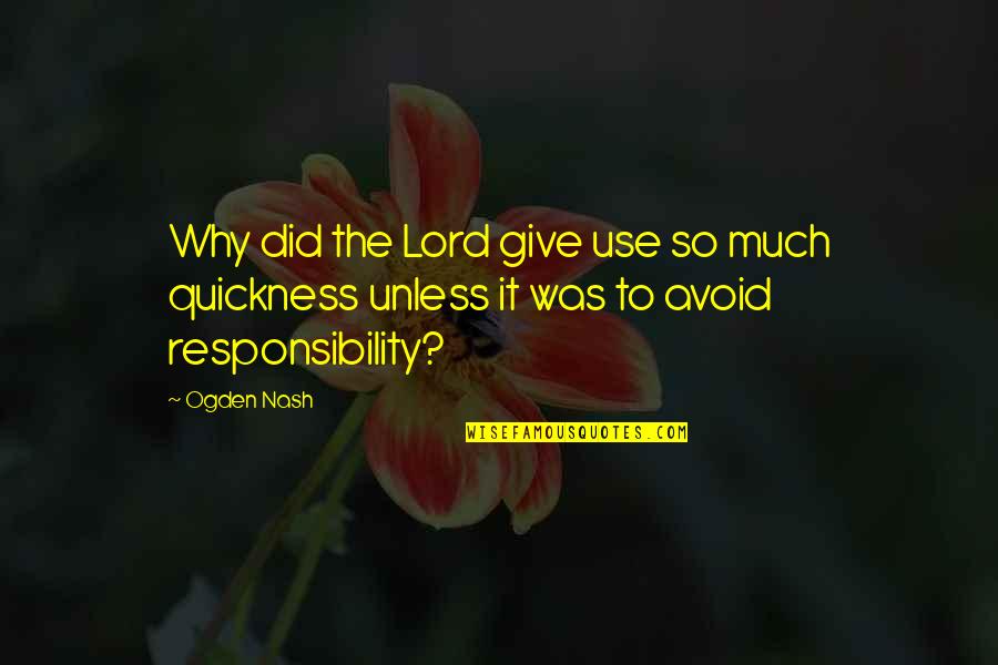 Voskresensky Sign Quotes By Ogden Nash: Why did the Lord give use so much