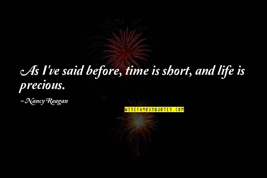 Vosler Ncoa Quotes By Nancy Reagan: As I've said before, time is short, and Vosler Ncoa Quotes By Nancy Reagan: As I've said before, time is short, and