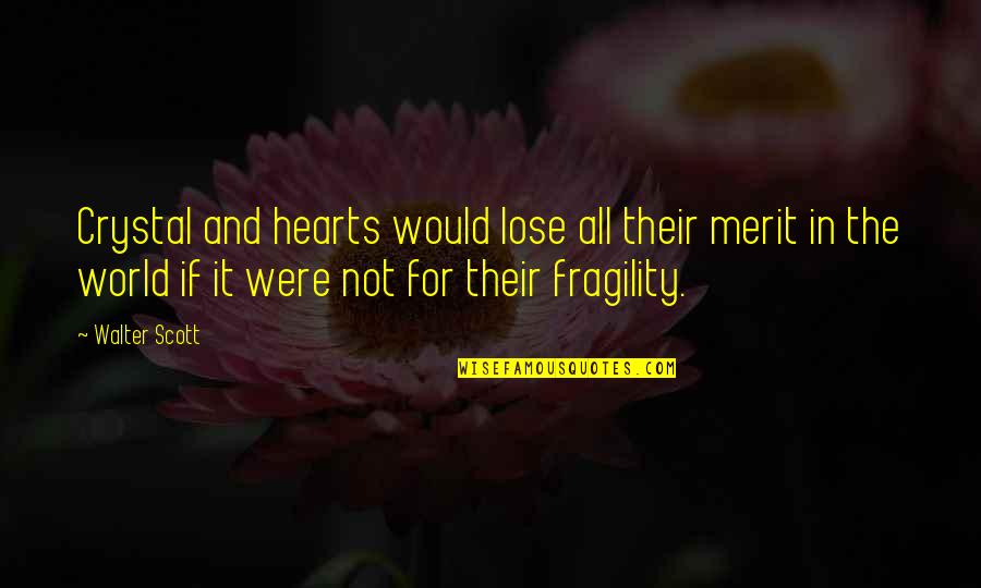 Vosler Ncoa Quotes By Walter Scott: Crystal and hearts would lose all their merit Vosler Ncoa Quotes By Walter Scott: Crystal and hearts would lose all their merit