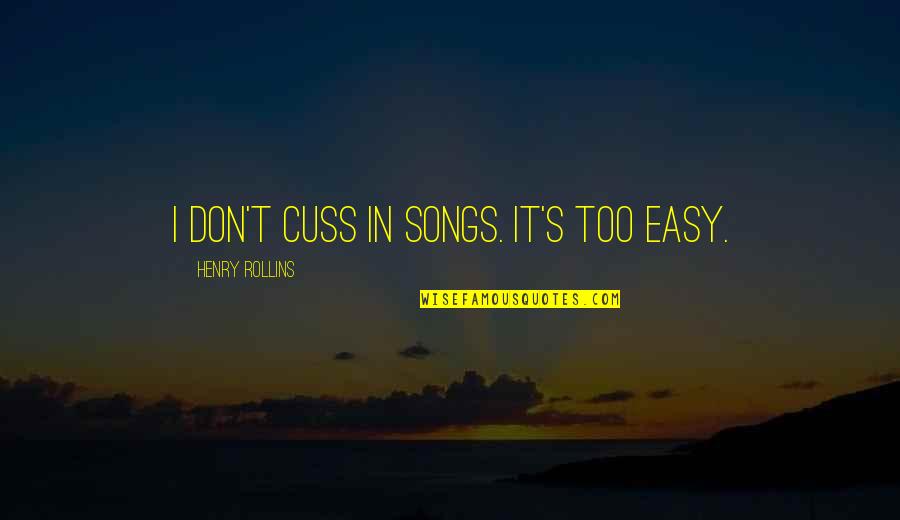 Vosmansky Hunting Quotes By Henry Rollins: I don't cuss in songs. It's too easy.