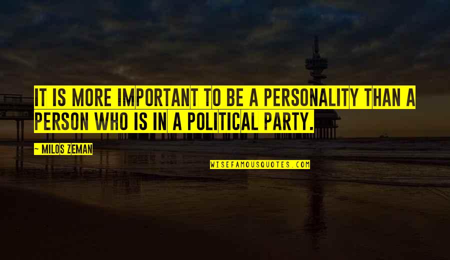 Vosotros Commands Quotes By Milos Zeman: It is more important to be a personality