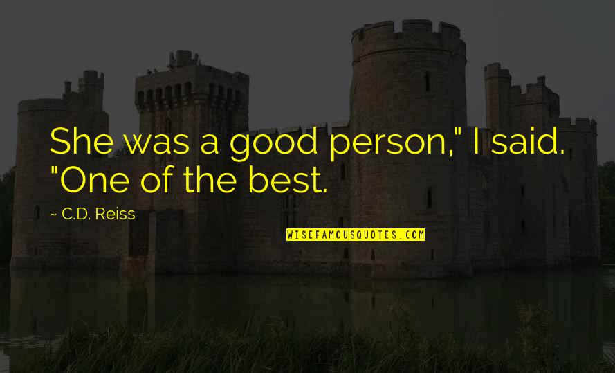 Vossas Quotes By C.D. Reiss: She was a good person," I said. "One Vossas Quotes By C.D. Reiss: She was a good person," I said. "One