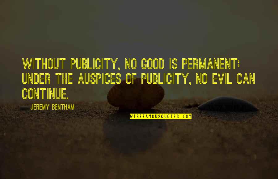 Vosseler Reel Quotes By Jeremy Bentham: Without publicity, no good is permanent; under the Vosseler Reel Quotes By Jeremy Bentham: Without publicity, no good is permanent; under the