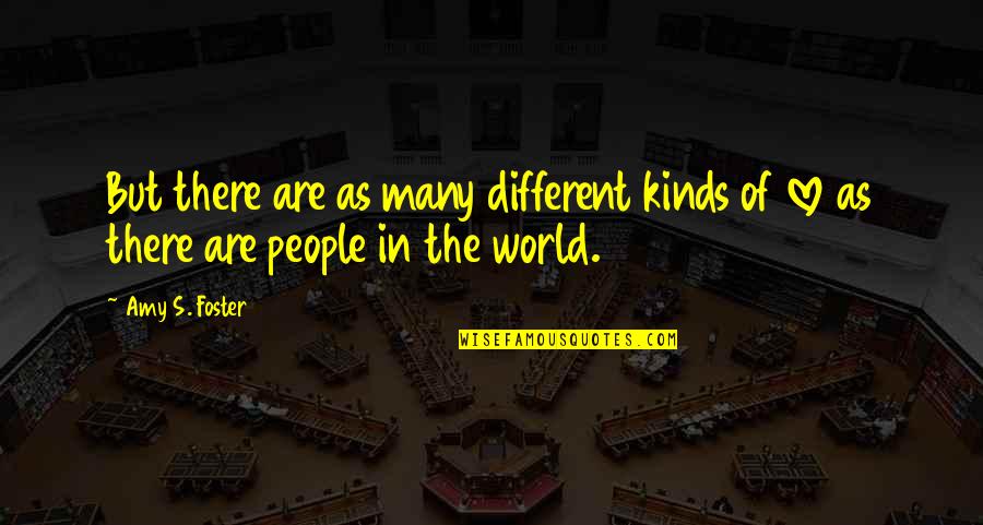 Vossome Quotes By Amy S. Foster: But there are as many different kinds of