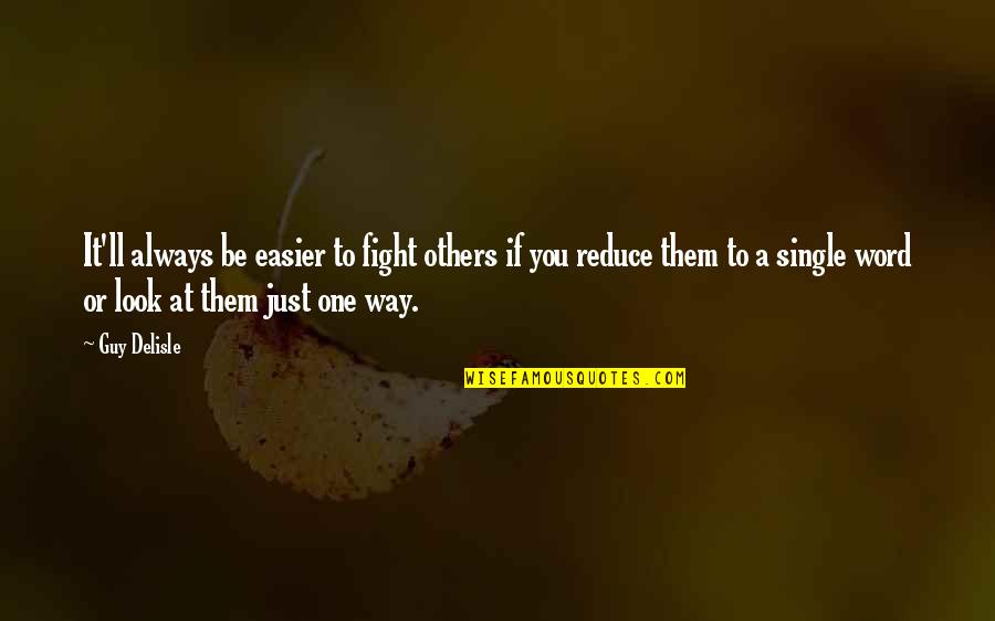 Vossos Landscape Quotes By Guy Delisle: It'll always be easier to fight others if