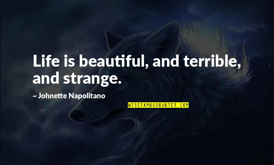 Vossos Quotes By Johnette Napolitano: Life is beautiful, and terrible, and strange.