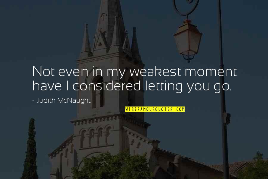 Vossoughi Origin Quotes By Judith McNaught: Not even in my weakest moment have I Vossoughi Origin Quotes By Judith McNaught: Not even in my weakest moment have I