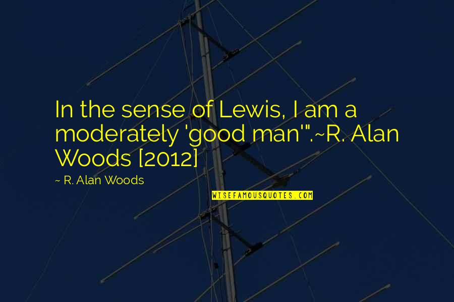 Vossoughi Origin Quotes By R. Alan Woods: In the sense of Lewis, I am a