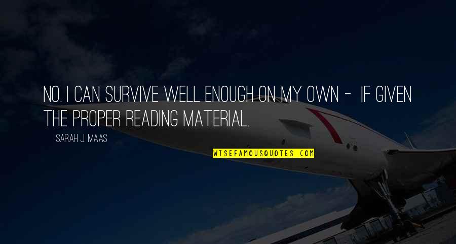 Vossoughi Origin Quotes By Sarah J. Maas: No. I can survive well enough on my