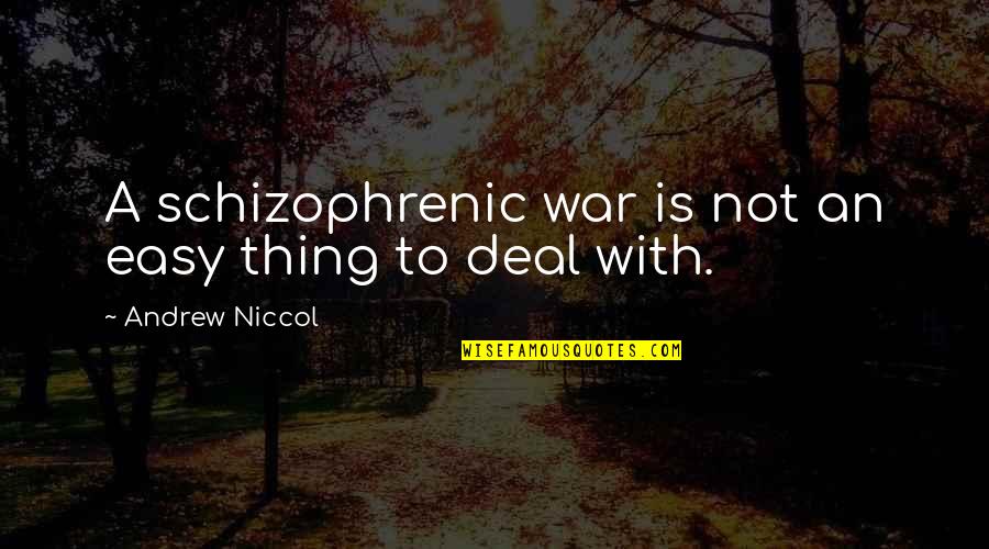 Vostra Eccellenza Quotes By Andrew Niccol: A schizophrenic war is not an easy thing Vostra Eccellenza Quotes By Andrew Niccol: A schizophrenic war is not an easy thing