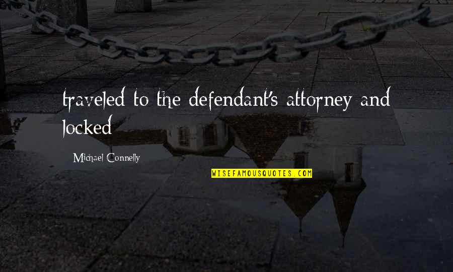 Vostra Eccellenza Quotes By Michael Connelly: traveled to the defendant's attorney and locked