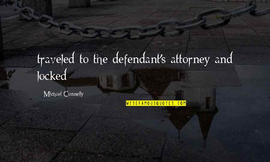 Vostra Eccellenza Quotes By Michael Connelly: traveled to the defendant's attorney and locked Vostra Eccellenza Quotes By Michael Connelly: traveled to the defendant's attorney and locked