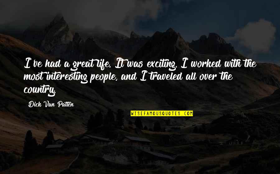 Vostri Sau Quotes By Dick Van Patten: I've had a great life. It was exciting. Vostri Sau Quotes By Dick Van Patten: I've had a great life. It was exciting.