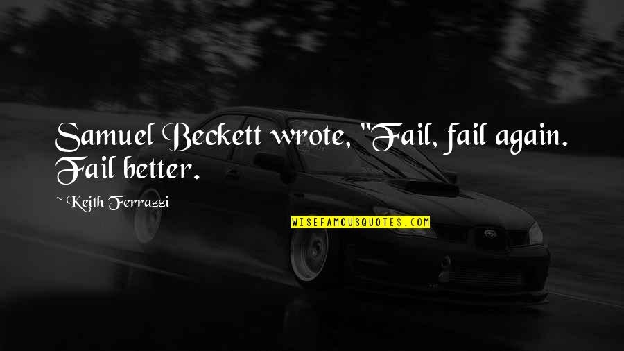 Vostro 200 Quotes By Keith Ferrazzi: Samuel Beckett wrote, "Fail, fail again. Fail better.
