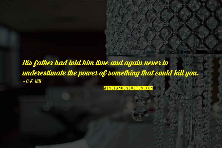 Vostruha Quotes By C.J. Hill: His father had told him time and again Vostruha Quotes By C.J. Hill: His father had told him time and again