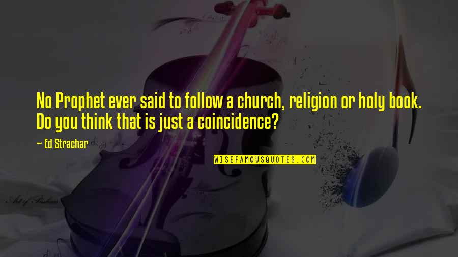 Vostruha Quotes By Ed Strachar: No Prophet ever said to follow a church, Vostruha Quotes By Ed Strachar: No Prophet ever said to follow a church,