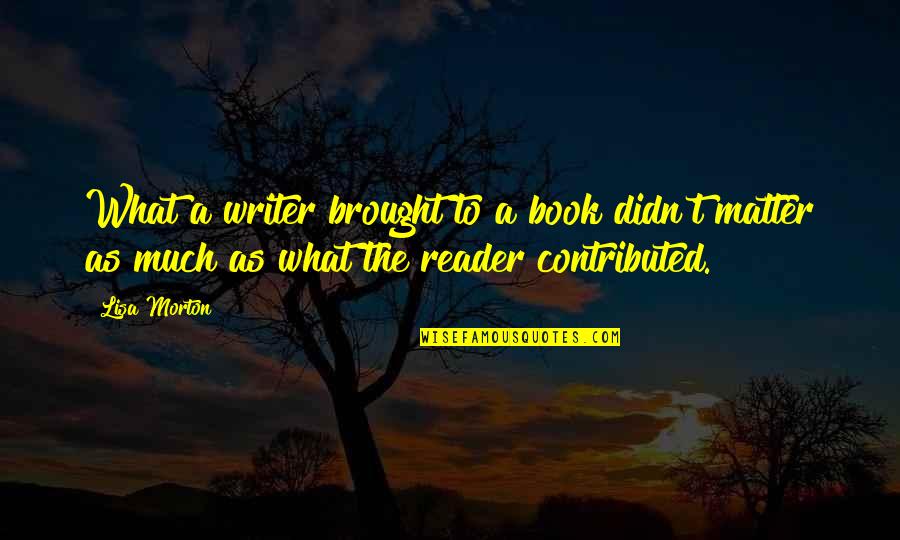 Vostrup Quotes By Lisa Morton: What a writer brought to a book didn't