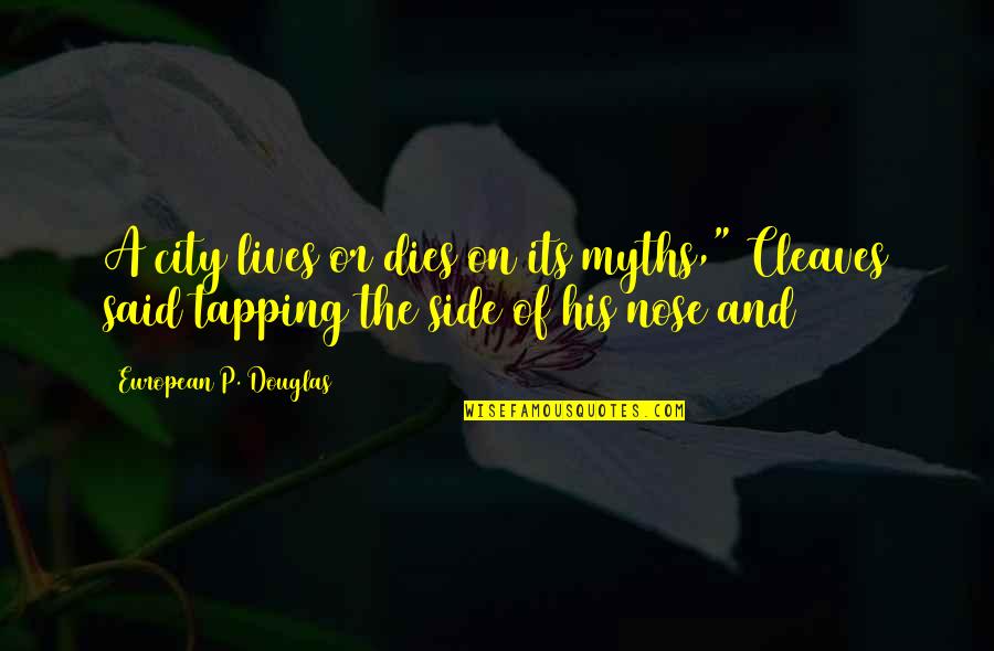 Vostryakovskoe Quotes By European P. Douglas: A city lives or dies on its myths," Vostryakovskoe Quotes By European P. Douglas: A city lives or dies on its myths,"