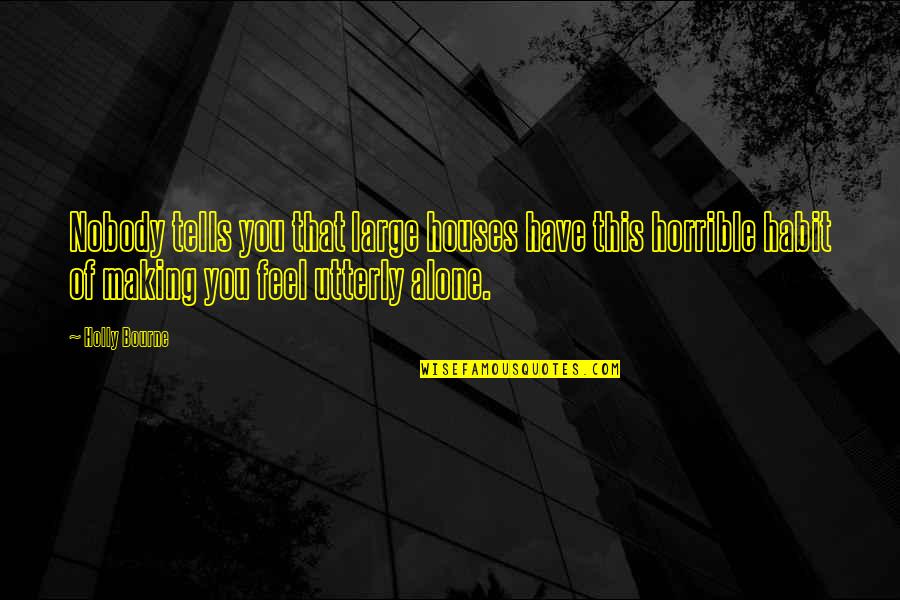 Votan Odin Quotes By Holly Bourne: Nobody tells you that large houses have this Votan Odin Quotes By Holly Bourne: Nobody tells you that large houses have this