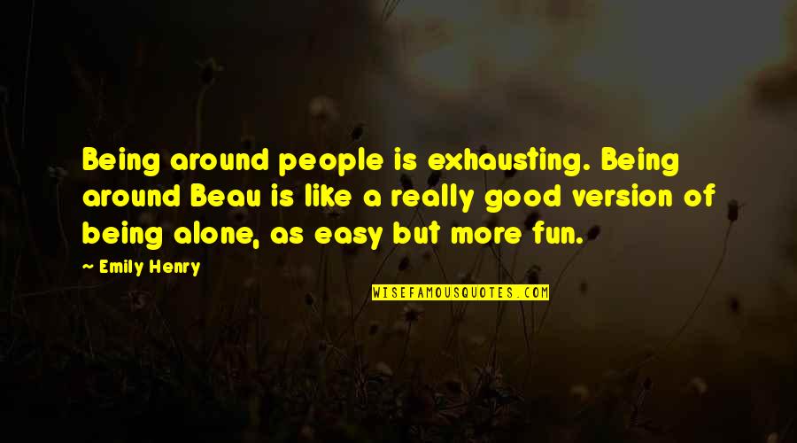 Votantes In English Quotes By Emily Henry: Being around people is exhausting. Being around Beau